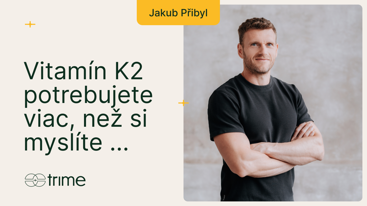 Vitamín K2 potrebujete viac, než si myslíte - prečo chýba v strave a ako to riešiť? I Trime Podcast #40 s Jakubem Přibylem