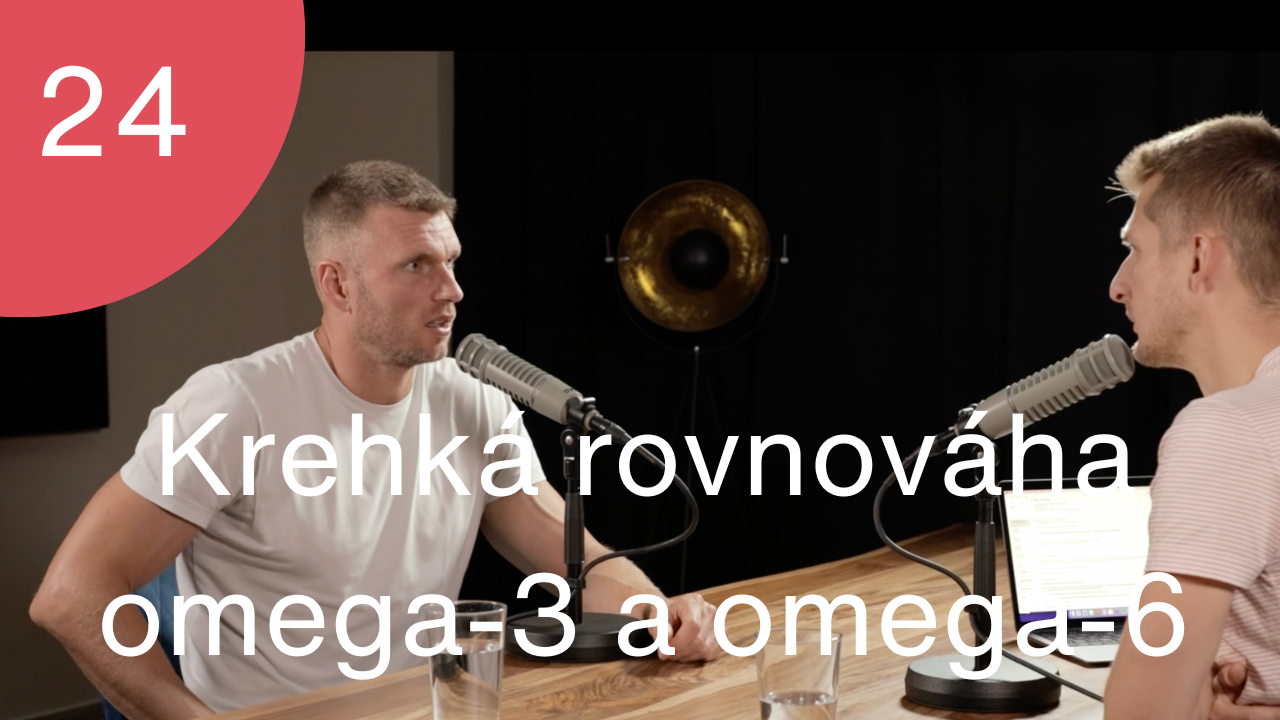 Podcast 24 s Jakubemm Přibylem o krehkej rovnováhe omega-3 a omega-6 mastných kyselín