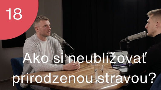Podcast #18 - Ako si neubližovať prirodzenou stravou?